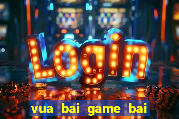 vua bai game bai doi thuong