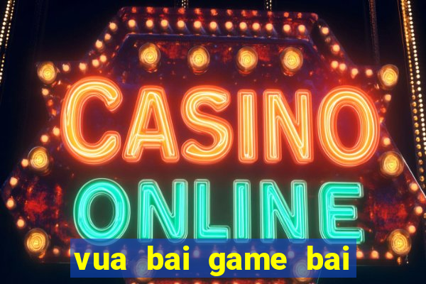 vua bai game bai doi thuong