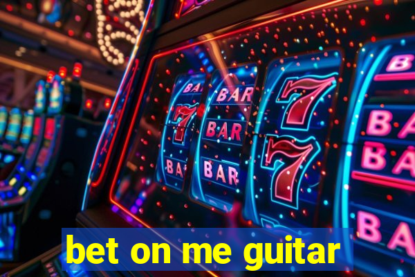 bet on me guitar