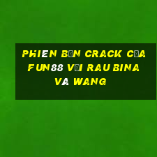 Phiên bản Crack của Fun88 với rau bina và Wang