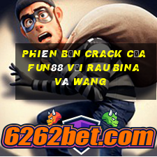 Phiên bản Crack của Fun88 với rau bina và Wang