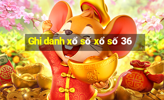 Ghi danh xổ số xổ số 36