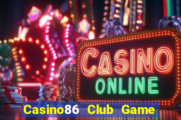 Casino86 Club Game Bài B52 Đổi Thưởng