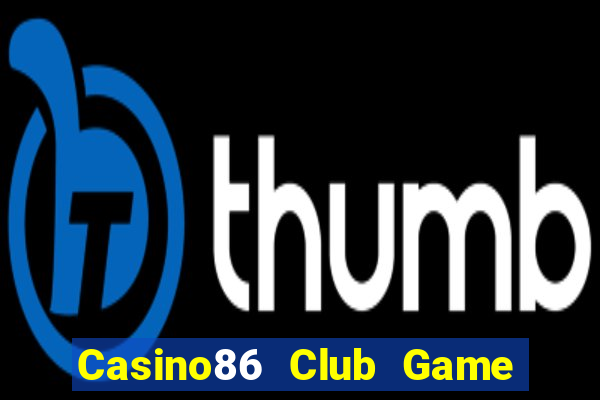 Casino86 Club Game Bài B52 Đổi Thưởng