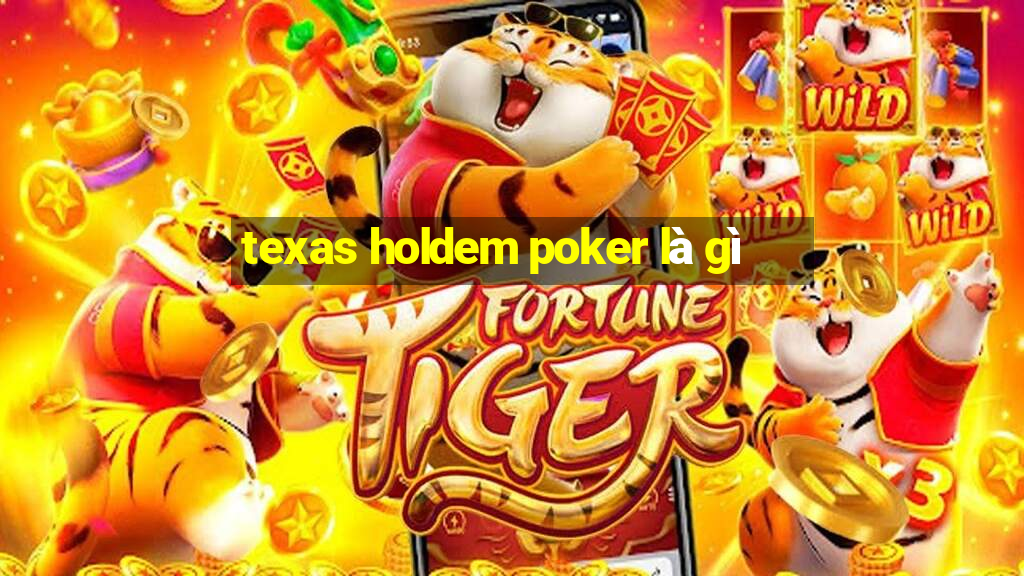 texas holdem poker là gì