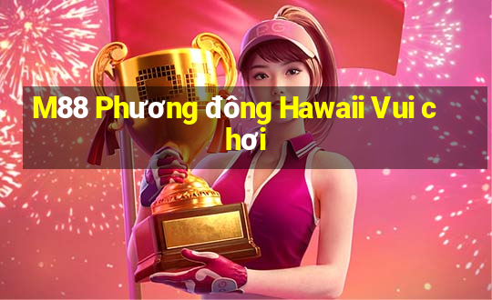 M88 Phương đông Hawaii Vui chơi