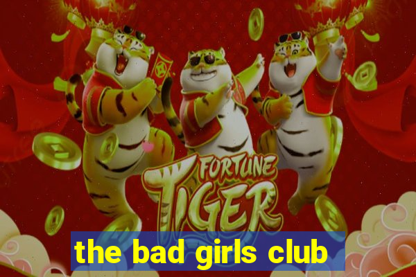 the bad girls club