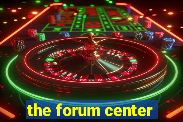 the forum center