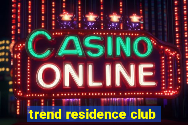 trend residence club