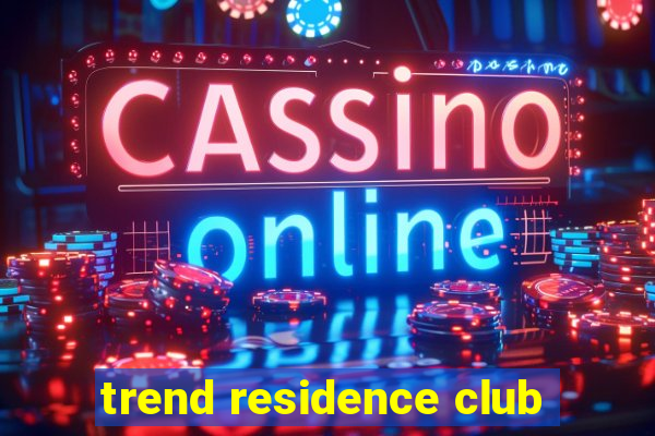 trend residence club