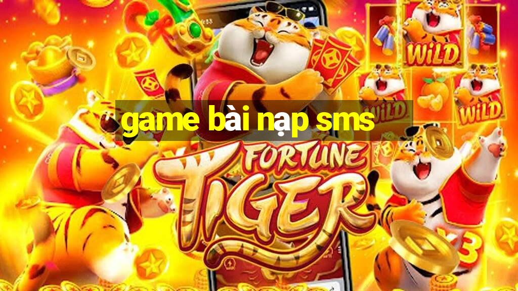 game bai nap sms