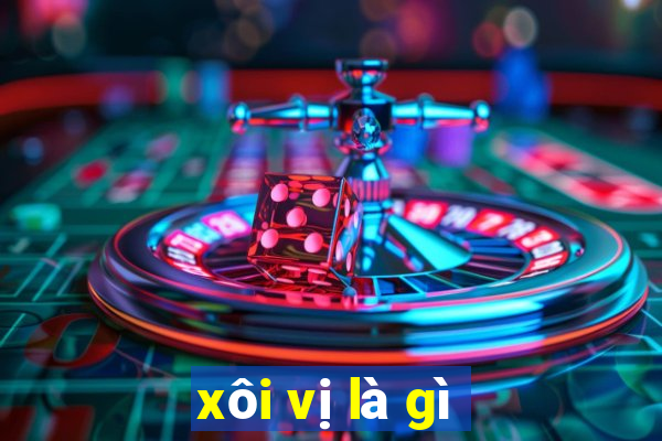 xôi vị là gì