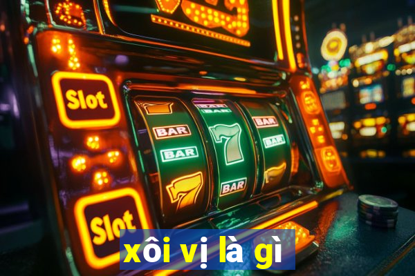 xôi vị là gì