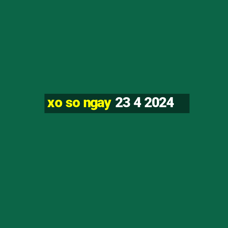 xo so ngay 23 4 2024