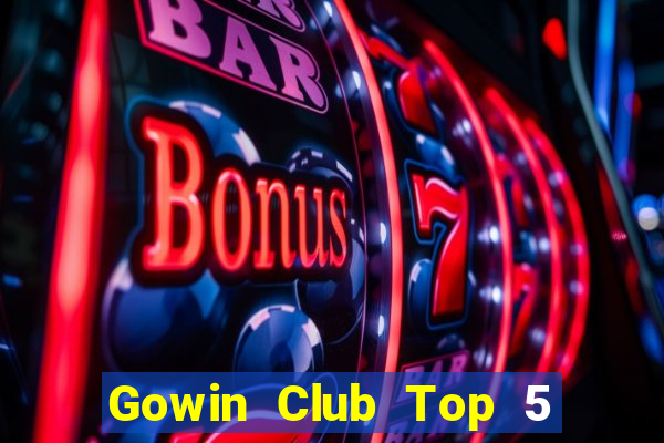 Gowin Club Top 5 Game Bài Đổi Thưởng Uy Tín 2024