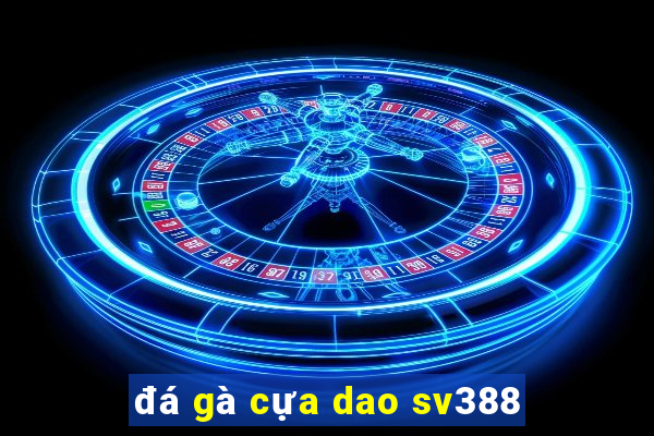 đá gà cựa dao sv388