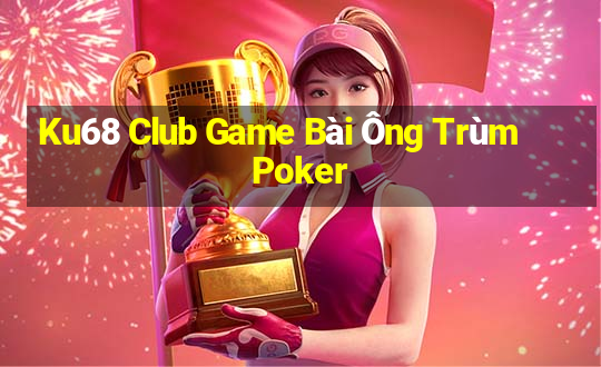 Ku68 Club Game Bài Ông Trùm Poker