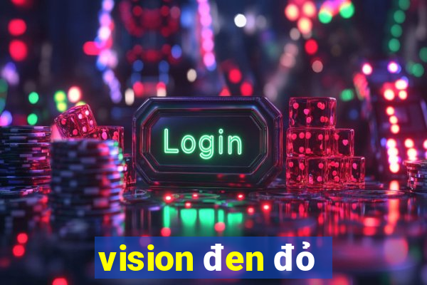 vision đen đỏ