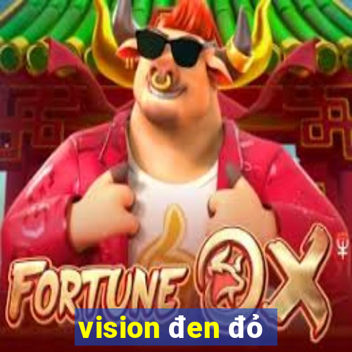 vision đen đỏ