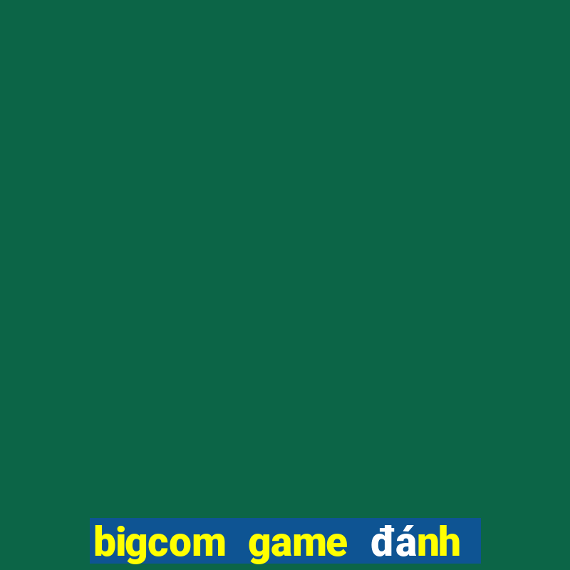 bigcom game đánh bài chắn phỏm online