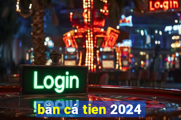 bắn cá tien 2024