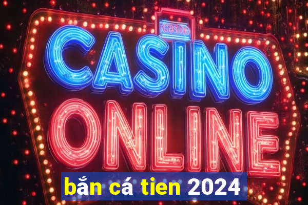 bắn cá tien 2024