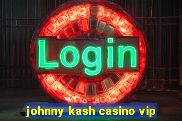 johnny kash casino vip