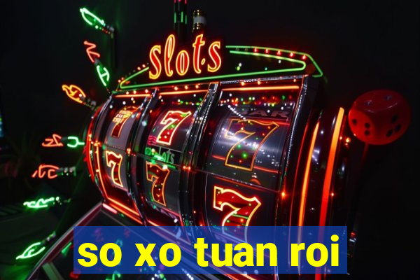 so xo tuan roi