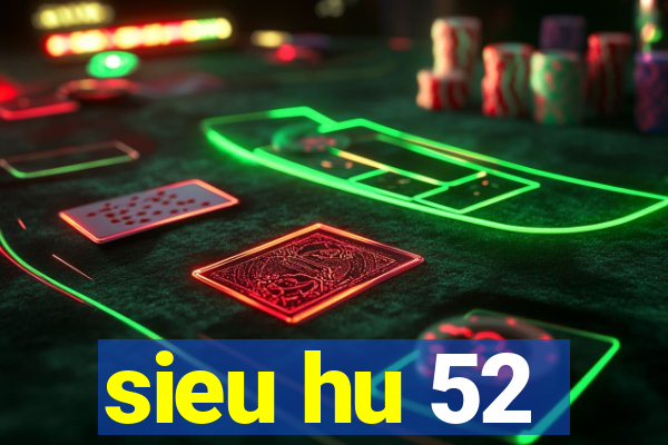 sieu hu 52