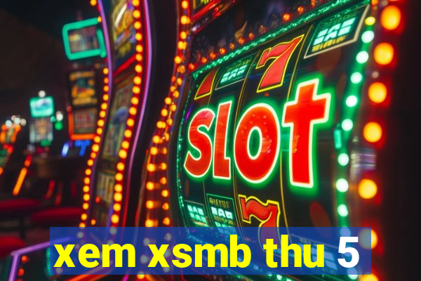 xem xsmb thu 5