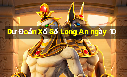 Dự Đoán Xổ Số Long An ngày 10