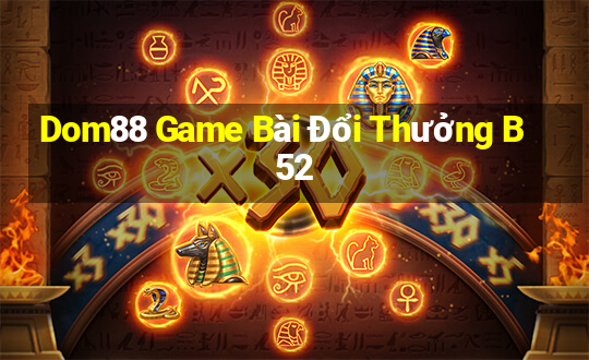 Dom88 Game Bài Đổi Thưởng B52