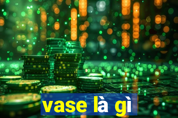 vase là gì