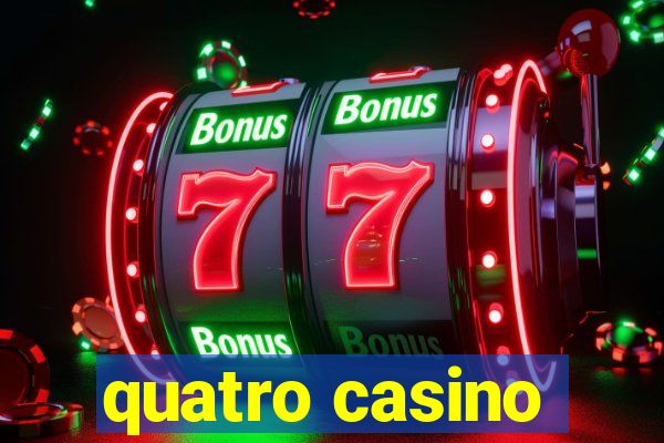 quatro casino