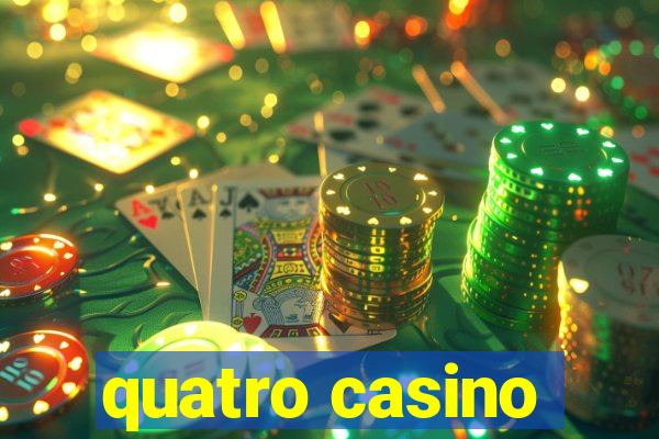 quatro casino