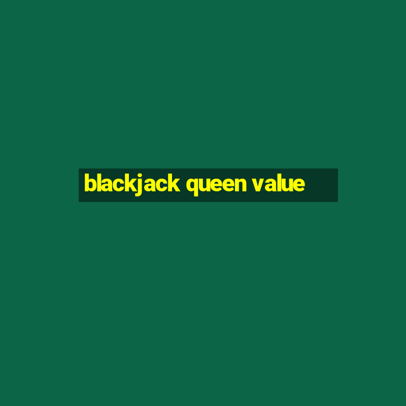 blackjack queen value