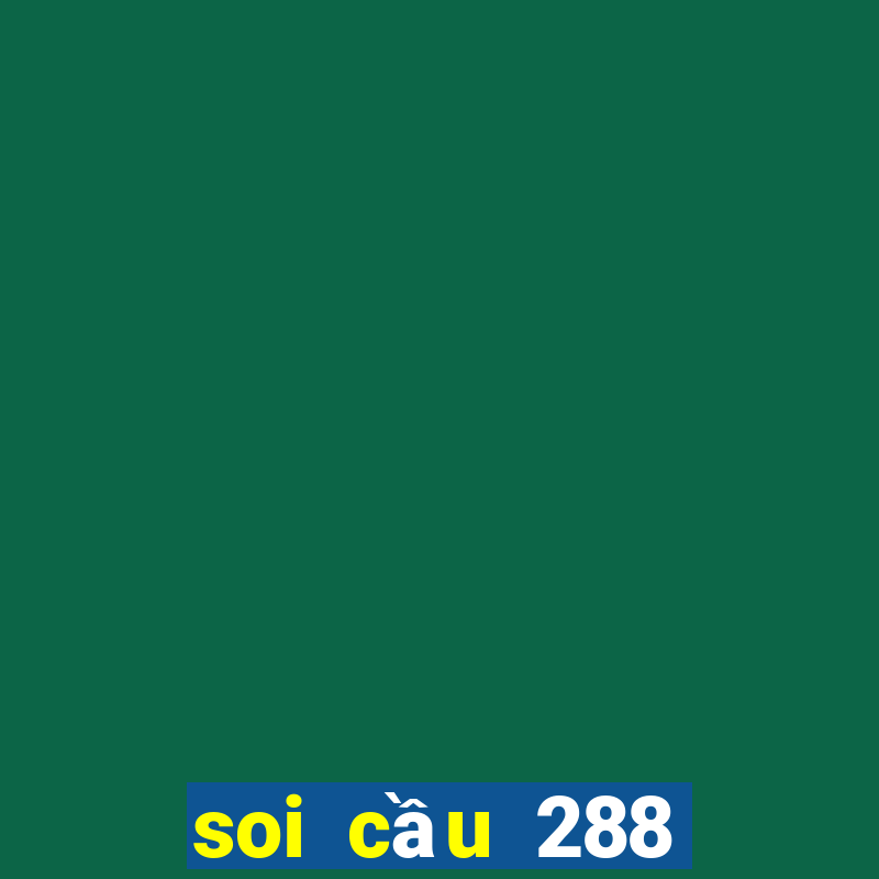 soi cầu 288 miền bắc