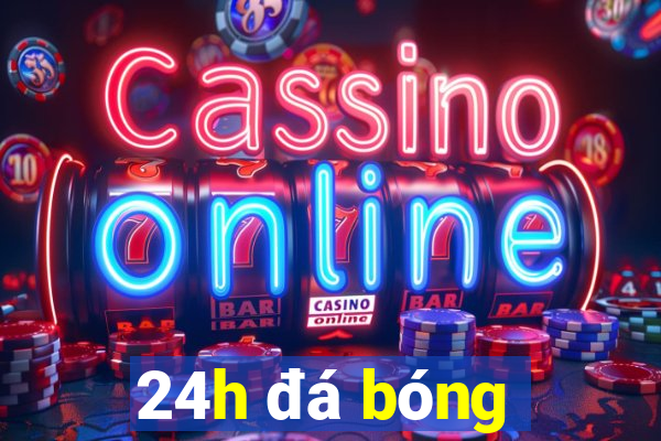 24h đá bóng