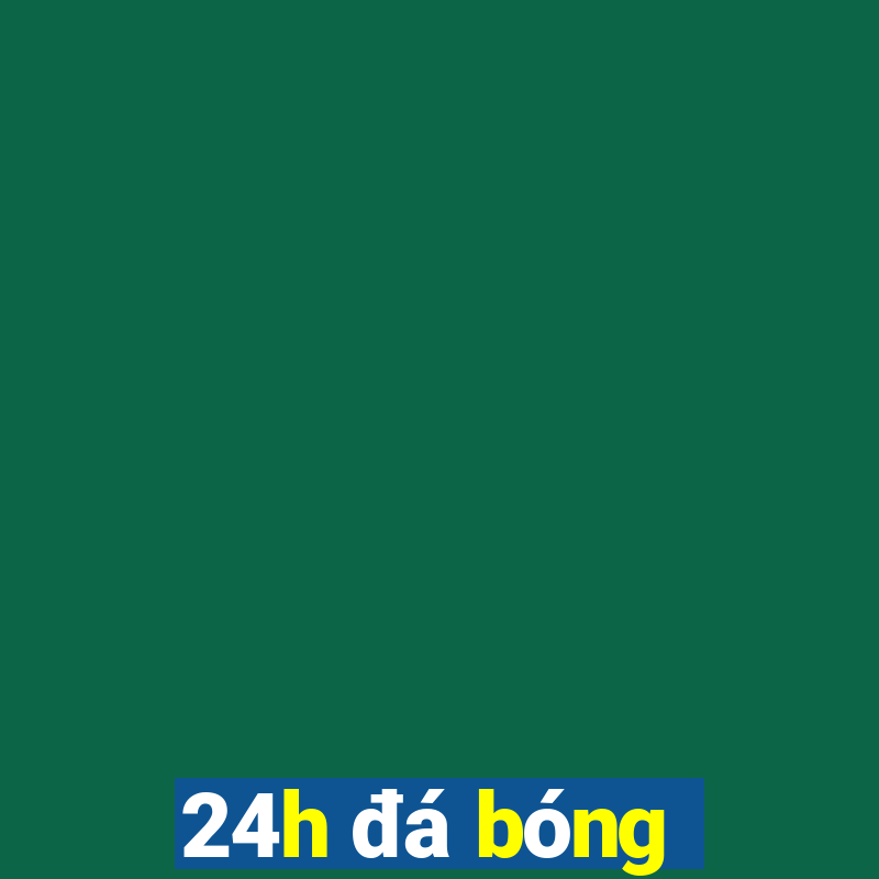 24h đá bóng