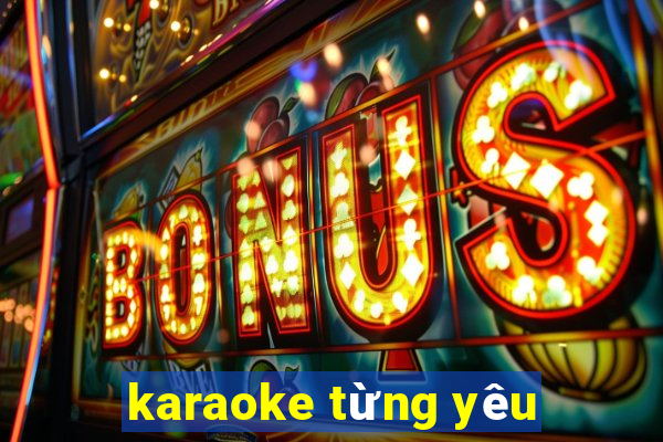 karaoke từng yêu