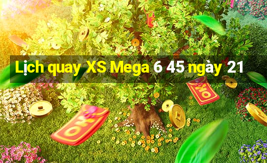 Lịch quay XS Mega 6 45 ngày 21