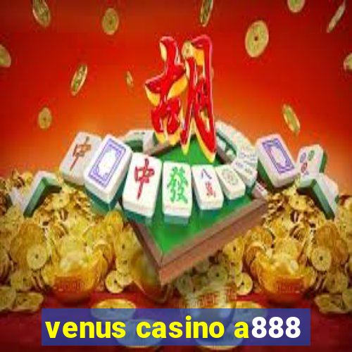 venus casino a888