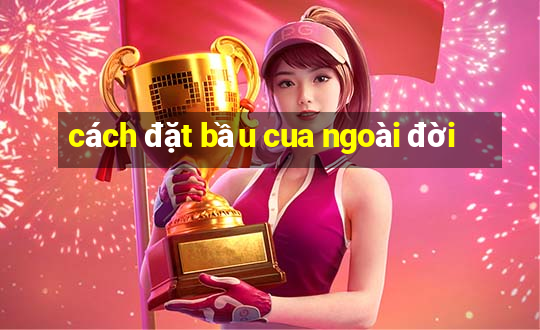 cách đặt bầu cua ngoài đời