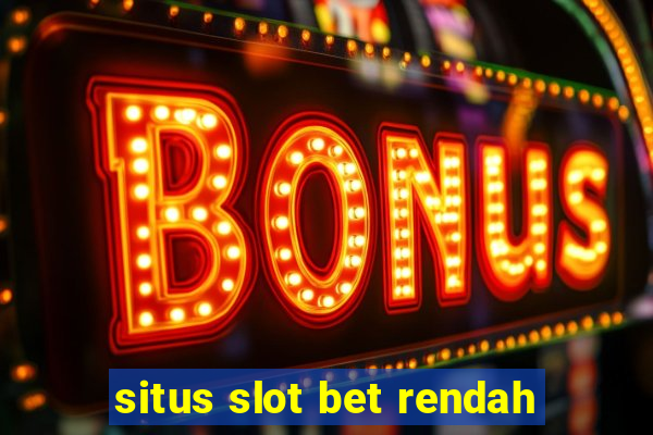 situs slot bet rendah