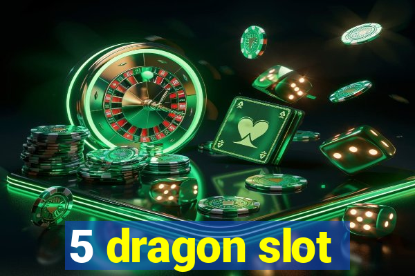 5 dragon slot