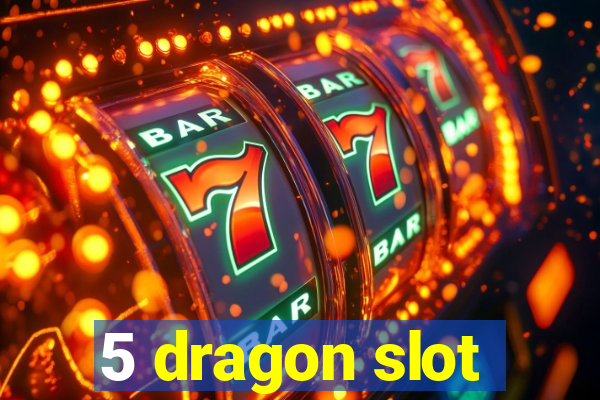 5 dragon slot