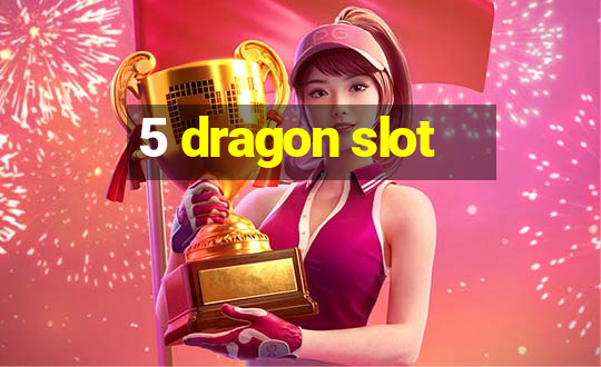 5 dragon slot