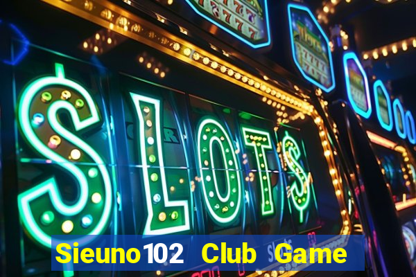 Sieuno102 Club Game Bài Mậu Binh