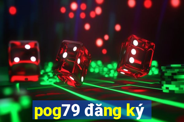 pog79 đăng ký