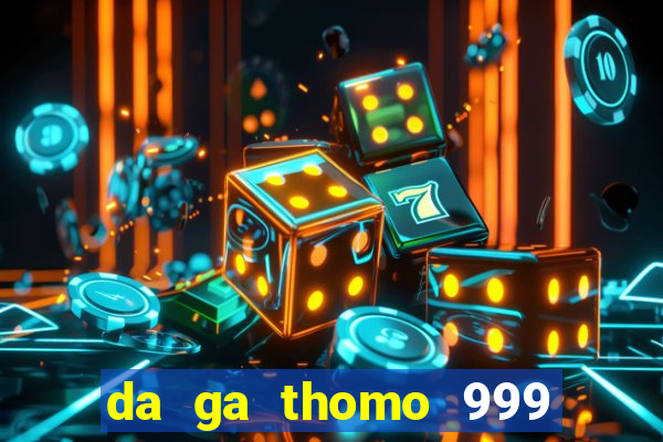 da ga thomo 999 truc tiep